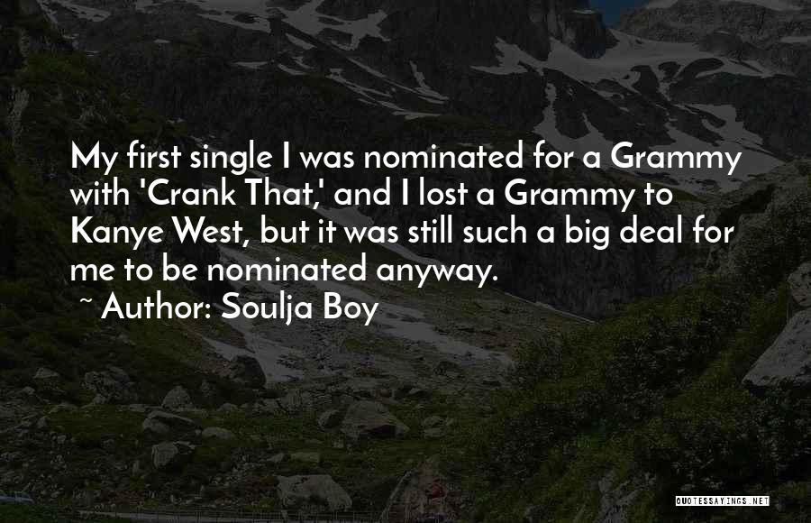 Soulja Boy Quotes: My First Single I Was Nominated For A Grammy With 'crank That,' And I Lost A Grammy To Kanye West,