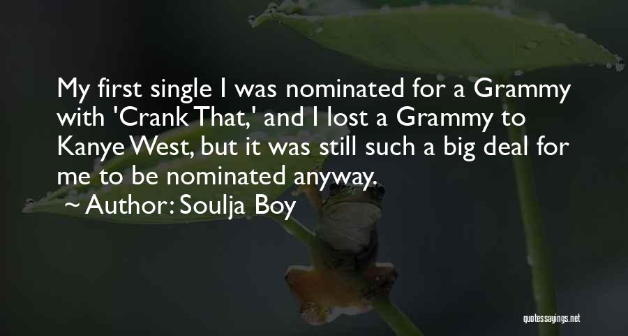 Soulja Boy Quotes: My First Single I Was Nominated For A Grammy With 'crank That,' And I Lost A Grammy To Kanye West,