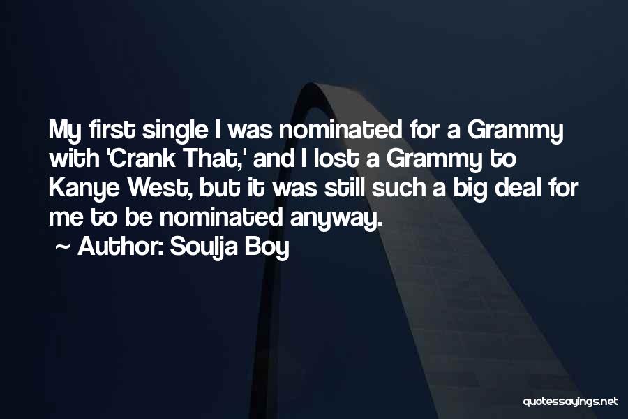 Soulja Boy Quotes: My First Single I Was Nominated For A Grammy With 'crank That,' And I Lost A Grammy To Kanye West,