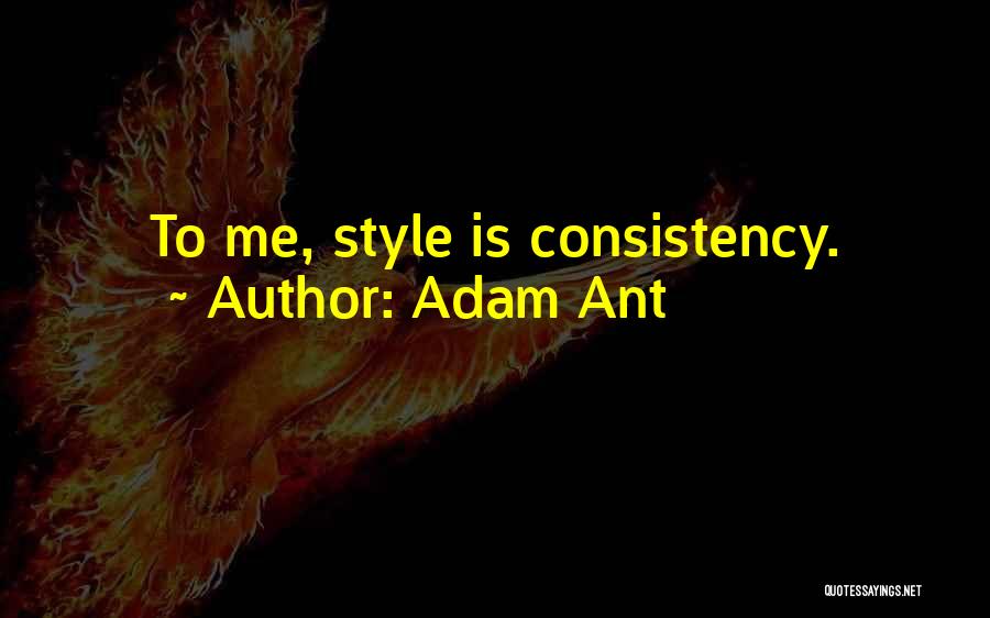 Adam Ant Quotes: To Me, Style Is Consistency.