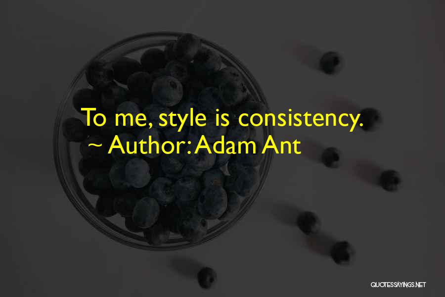 Adam Ant Quotes: To Me, Style Is Consistency.