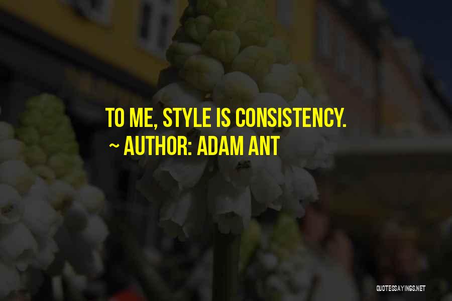 Adam Ant Quotes: To Me, Style Is Consistency.