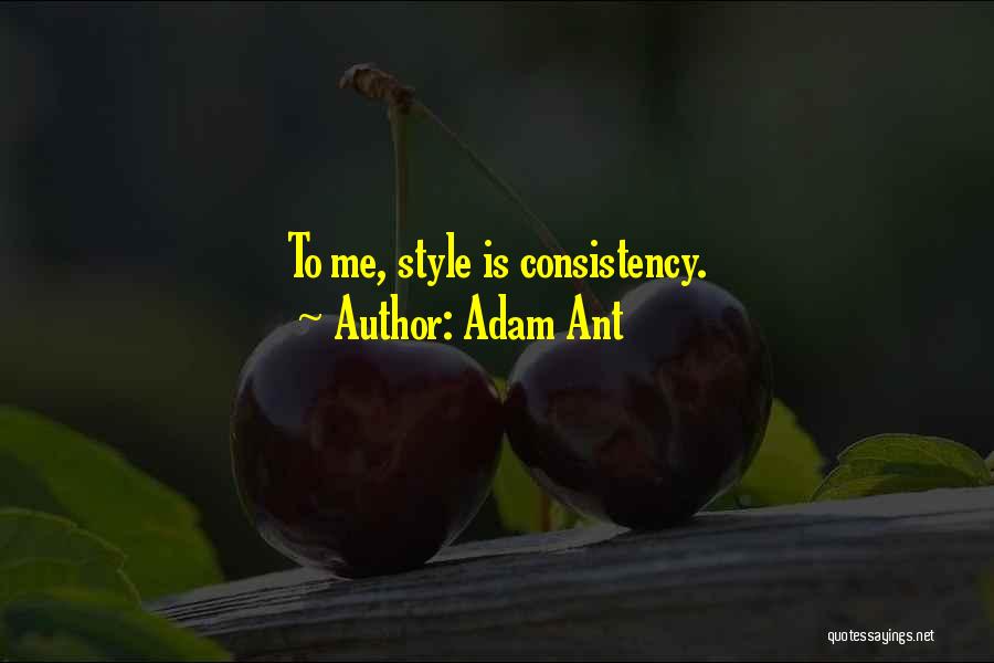 Adam Ant Quotes: To Me, Style Is Consistency.