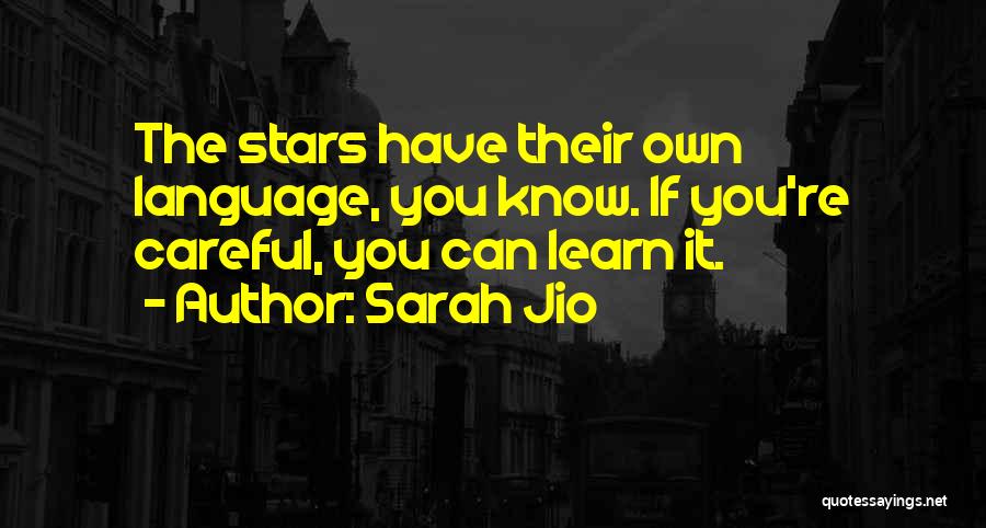 Sarah Jio Quotes: The Stars Have Their Own Language, You Know. If You're Careful, You Can Learn It.