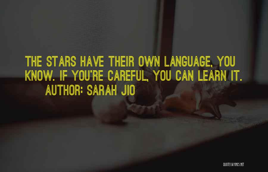 Sarah Jio Quotes: The Stars Have Their Own Language, You Know. If You're Careful, You Can Learn It.