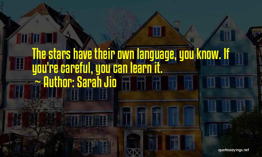 Sarah Jio Quotes: The Stars Have Their Own Language, You Know. If You're Careful, You Can Learn It.