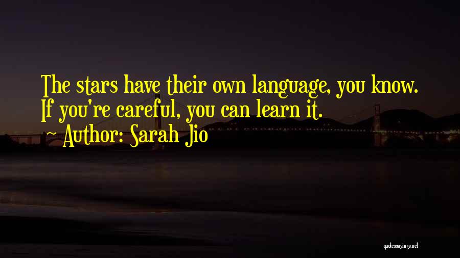 Sarah Jio Quotes: The Stars Have Their Own Language, You Know. If You're Careful, You Can Learn It.