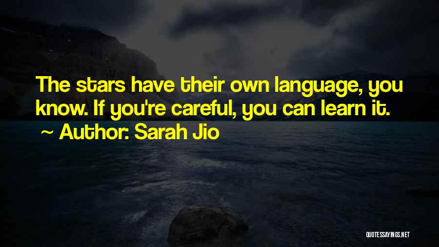 Sarah Jio Quotes: The Stars Have Their Own Language, You Know. If You're Careful, You Can Learn It.