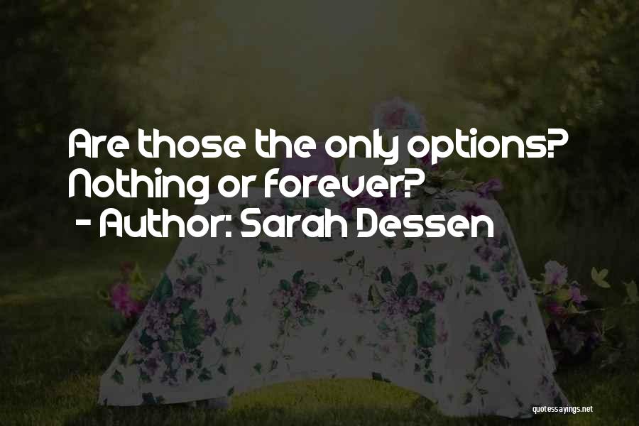 Sarah Dessen Quotes: Are Those The Only Options? Nothing Or Forever?