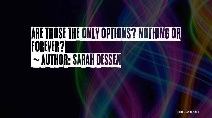 Sarah Dessen Quotes: Are Those The Only Options? Nothing Or Forever?