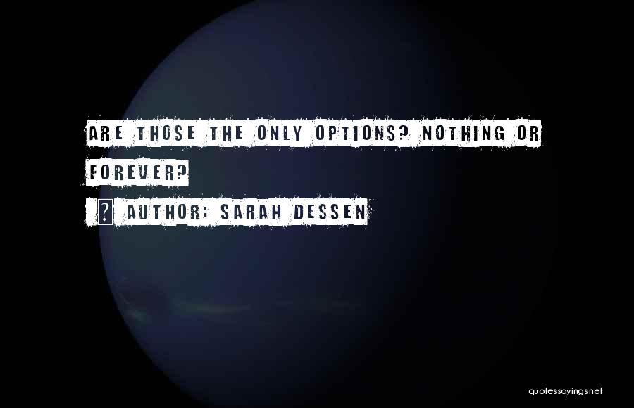 Sarah Dessen Quotes: Are Those The Only Options? Nothing Or Forever?