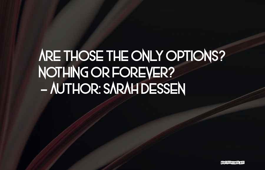 Sarah Dessen Quotes: Are Those The Only Options? Nothing Or Forever?