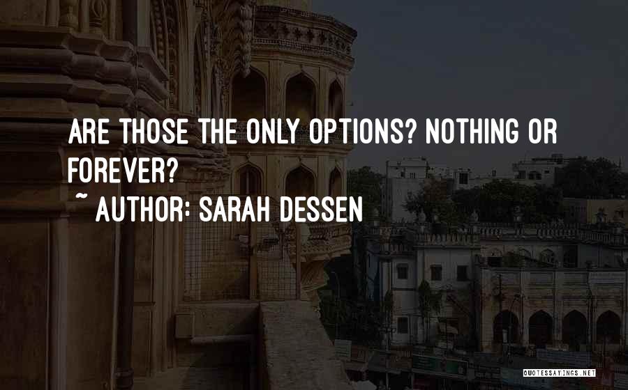 Sarah Dessen Quotes: Are Those The Only Options? Nothing Or Forever?