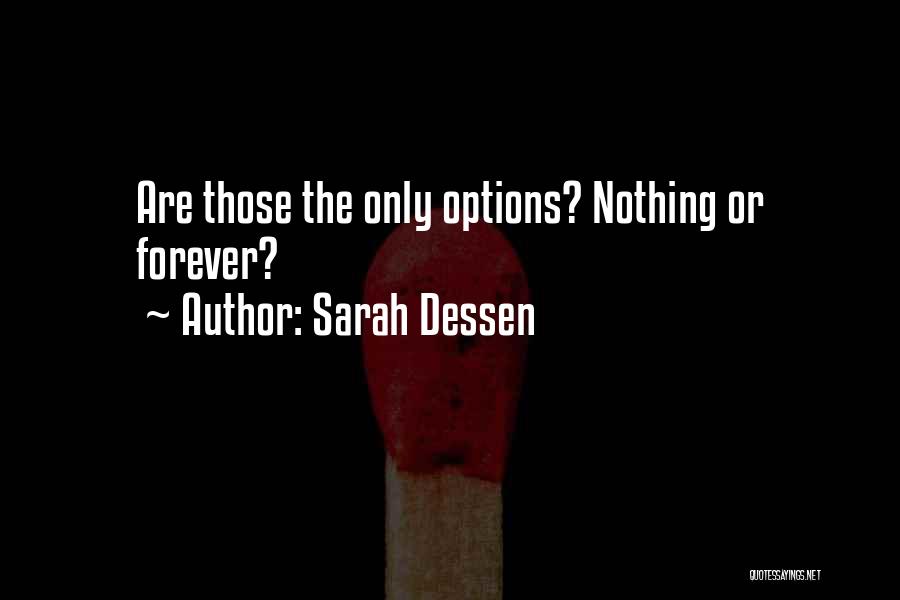 Sarah Dessen Quotes: Are Those The Only Options? Nothing Or Forever?