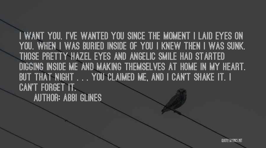 Abbi Glines Quotes: I Want You. I've Wanted You Since The Moment I Laid Eyes On You. When I Was Buried Inside Of