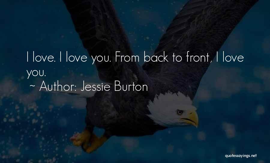 Jessie Burton Quotes: I Love. I Love You. From Back To Front, I Love You.