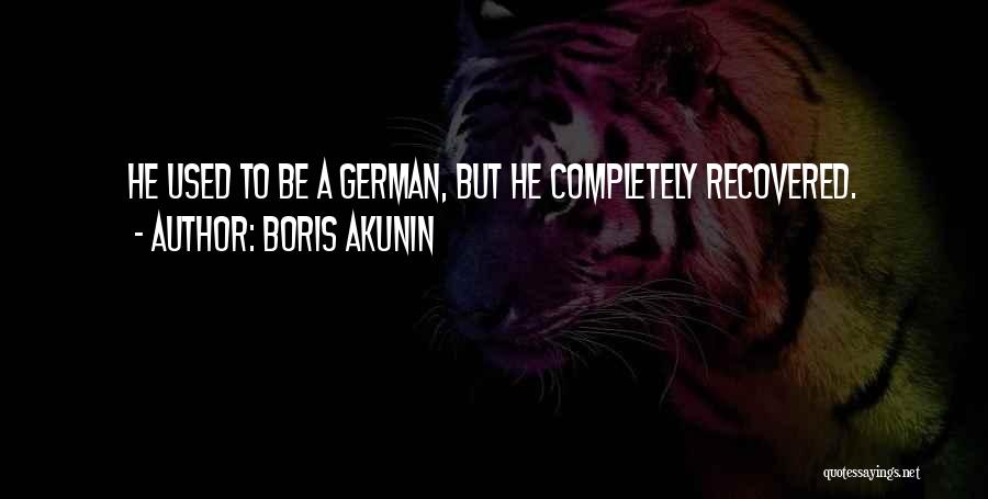 Boris Akunin Quotes: He Used To Be A German, But He Completely Recovered.