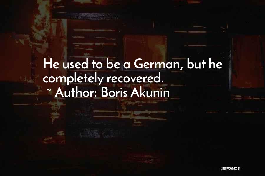 Boris Akunin Quotes: He Used To Be A German, But He Completely Recovered.