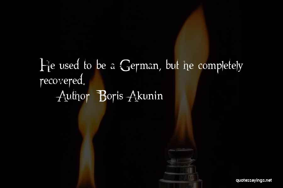 Boris Akunin Quotes: He Used To Be A German, But He Completely Recovered.