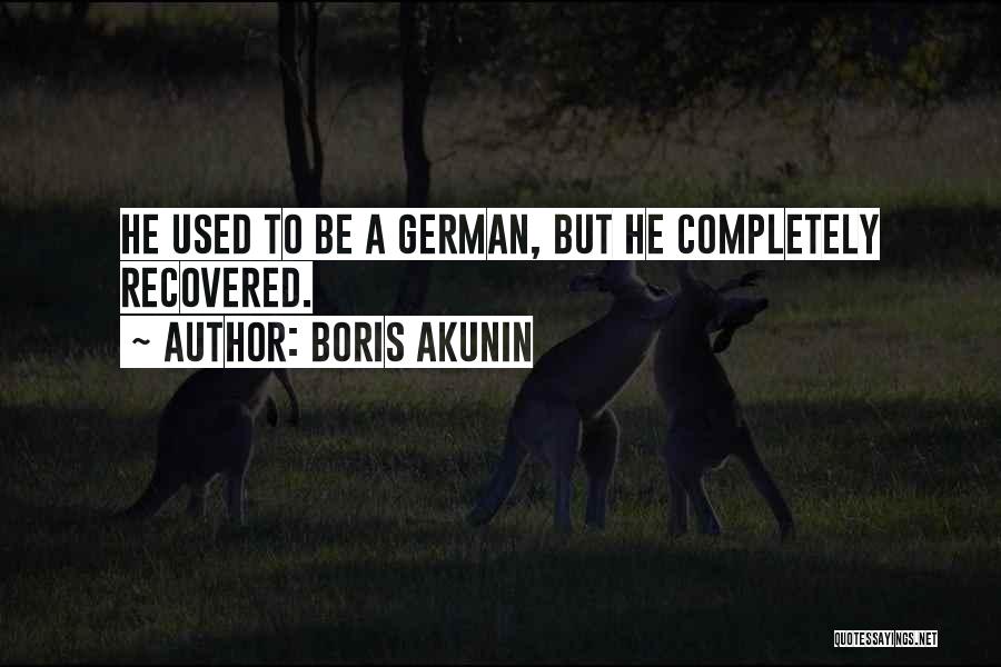 Boris Akunin Quotes: He Used To Be A German, But He Completely Recovered.