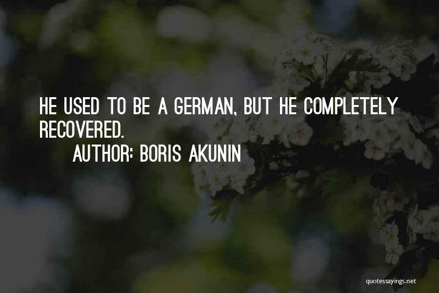 Boris Akunin Quotes: He Used To Be A German, But He Completely Recovered.