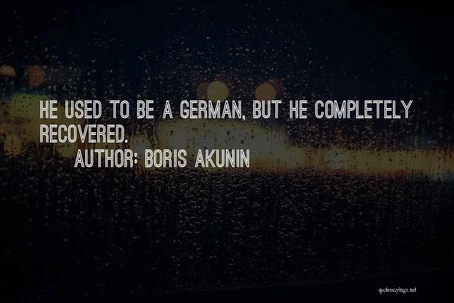 Boris Akunin Quotes: He Used To Be A German, But He Completely Recovered.