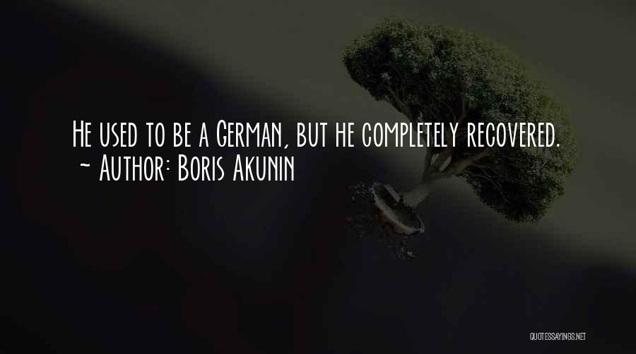 Boris Akunin Quotes: He Used To Be A German, But He Completely Recovered.