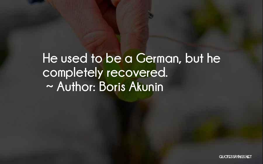 Boris Akunin Quotes: He Used To Be A German, But He Completely Recovered.