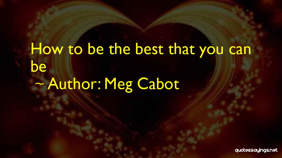 Meg Cabot Quotes: How To Be The Best That You Can Be