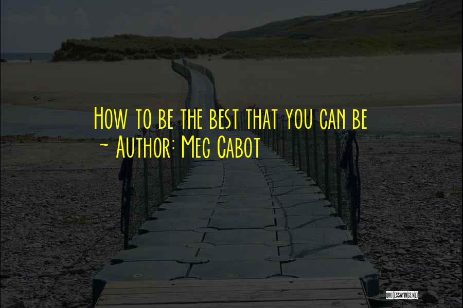 Meg Cabot Quotes: How To Be The Best That You Can Be