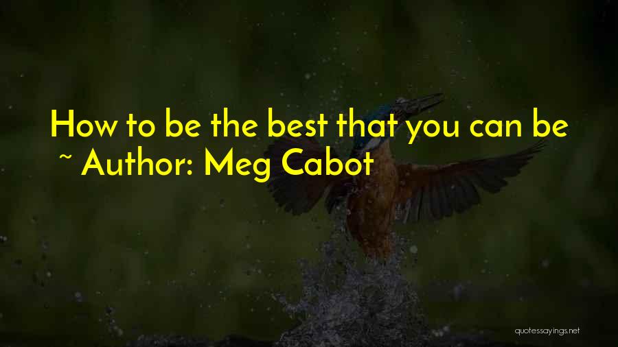 Meg Cabot Quotes: How To Be The Best That You Can Be