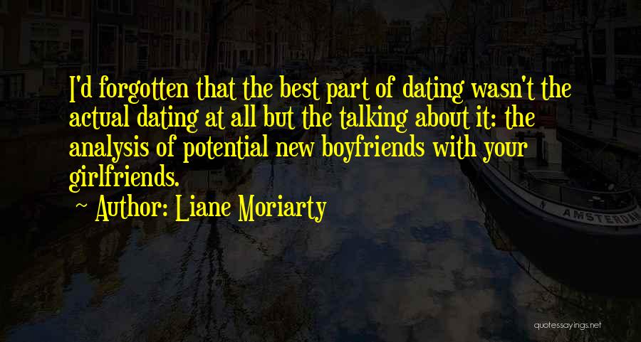 Liane Moriarty Quotes: I'd Forgotten That The Best Part Of Dating Wasn't The Actual Dating At All But The Talking About It: The