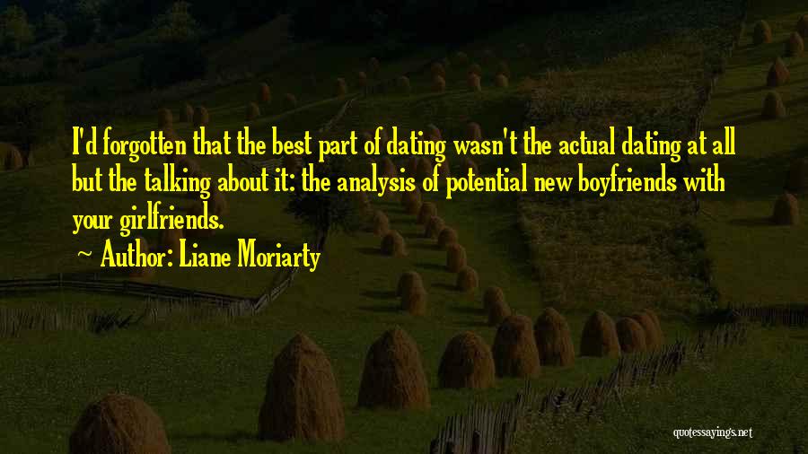 Liane Moriarty Quotes: I'd Forgotten That The Best Part Of Dating Wasn't The Actual Dating At All But The Talking About It: The