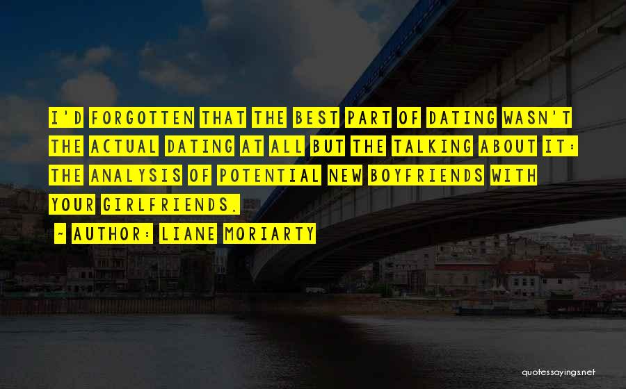 Liane Moriarty Quotes: I'd Forgotten That The Best Part Of Dating Wasn't The Actual Dating At All But The Talking About It: The