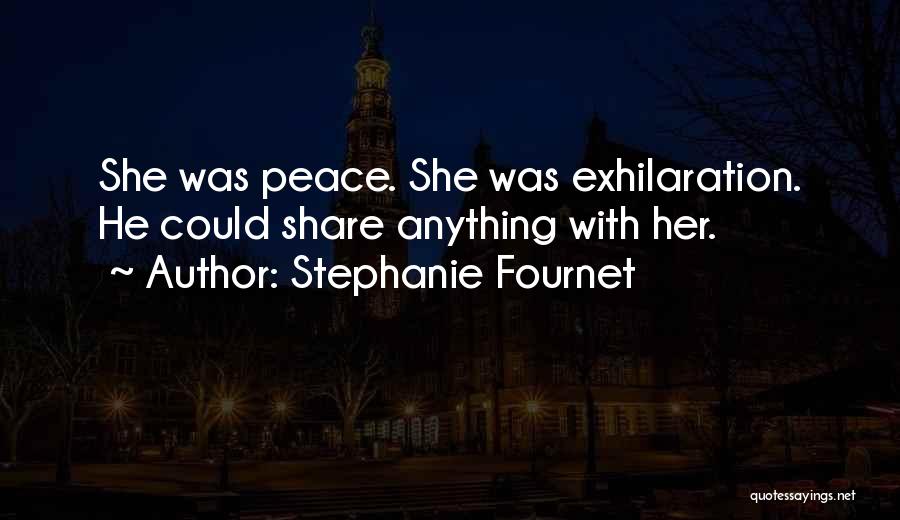 Stephanie Fournet Quotes: She Was Peace. She Was Exhilaration. He Could Share Anything With Her.