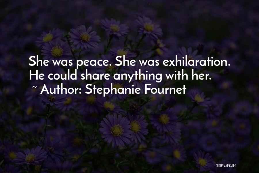 Stephanie Fournet Quotes: She Was Peace. She Was Exhilaration. He Could Share Anything With Her.