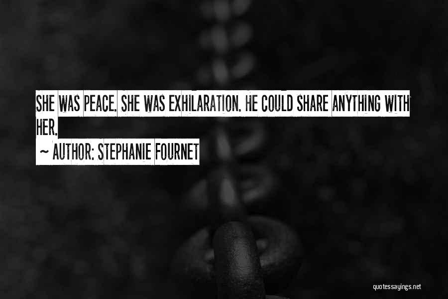 Stephanie Fournet Quotes: She Was Peace. She Was Exhilaration. He Could Share Anything With Her.