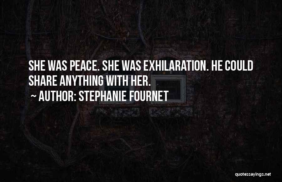 Stephanie Fournet Quotes: She Was Peace. She Was Exhilaration. He Could Share Anything With Her.