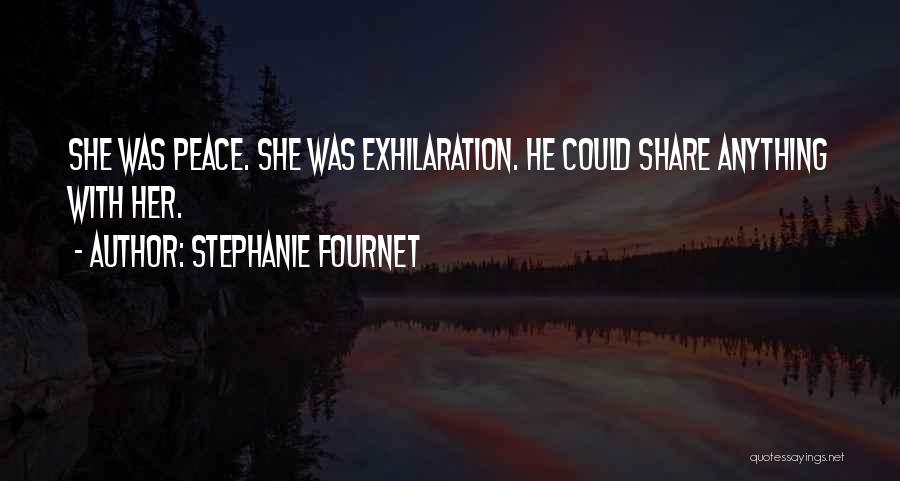 Stephanie Fournet Quotes: She Was Peace. She Was Exhilaration. He Could Share Anything With Her.