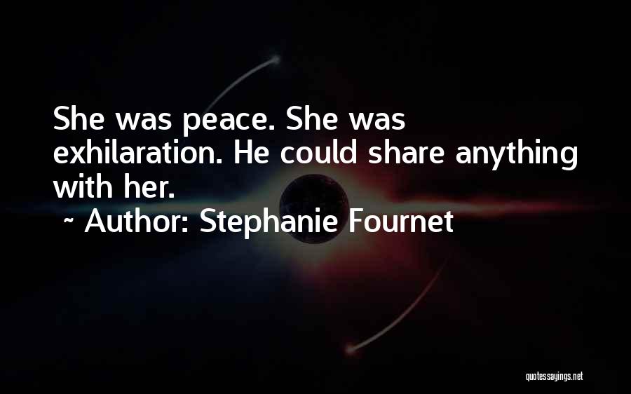 Stephanie Fournet Quotes: She Was Peace. She Was Exhilaration. He Could Share Anything With Her.