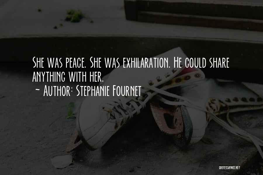 Stephanie Fournet Quotes: She Was Peace. She Was Exhilaration. He Could Share Anything With Her.