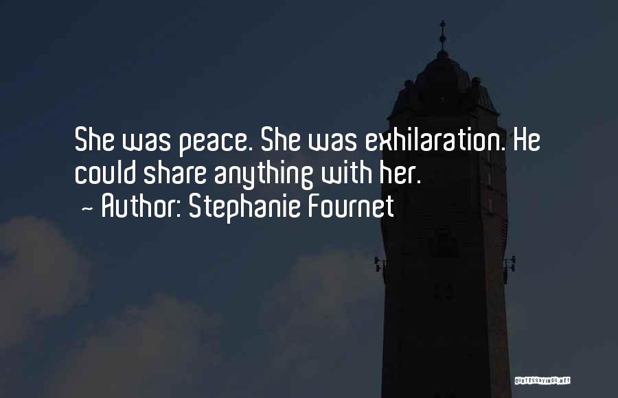 Stephanie Fournet Quotes: She Was Peace. She Was Exhilaration. He Could Share Anything With Her.