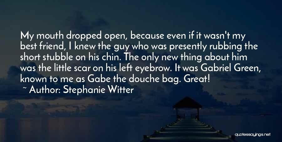 Stephanie Witter Quotes: My Mouth Dropped Open, Because Even If It Wasn't My Best Friend, I Knew The Guy Who Was Presently Rubbing