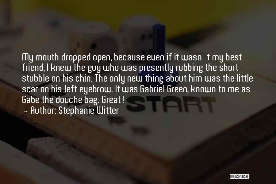 Stephanie Witter Quotes: My Mouth Dropped Open, Because Even If It Wasn't My Best Friend, I Knew The Guy Who Was Presently Rubbing