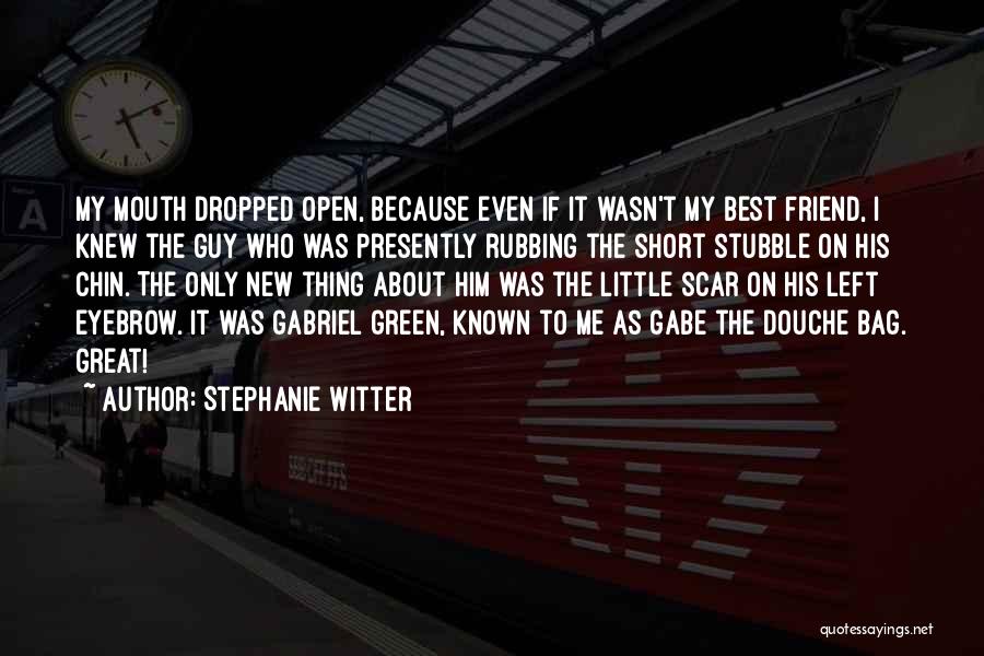 Stephanie Witter Quotes: My Mouth Dropped Open, Because Even If It Wasn't My Best Friend, I Knew The Guy Who Was Presently Rubbing