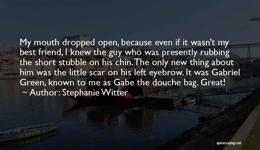 Stephanie Witter Quotes: My Mouth Dropped Open, Because Even If It Wasn't My Best Friend, I Knew The Guy Who Was Presently Rubbing