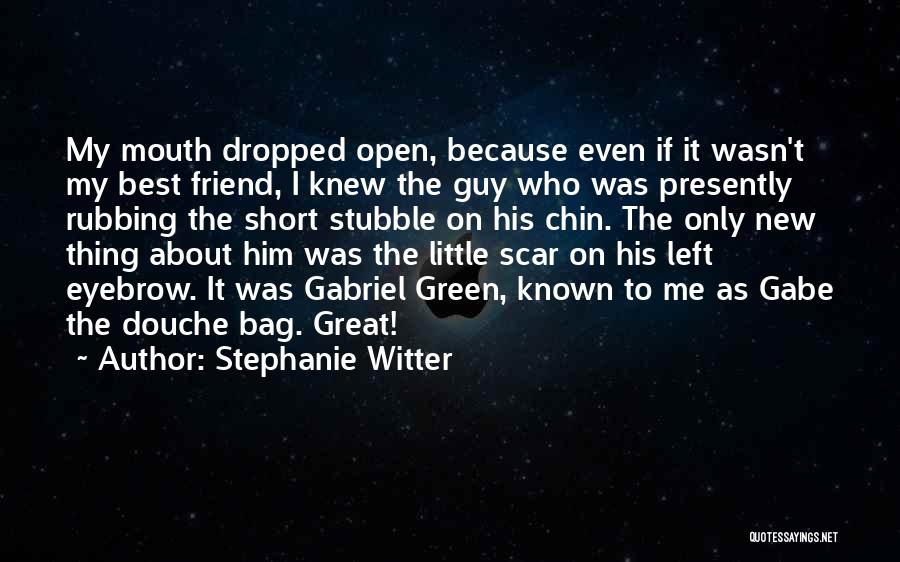 Stephanie Witter Quotes: My Mouth Dropped Open, Because Even If It Wasn't My Best Friend, I Knew The Guy Who Was Presently Rubbing