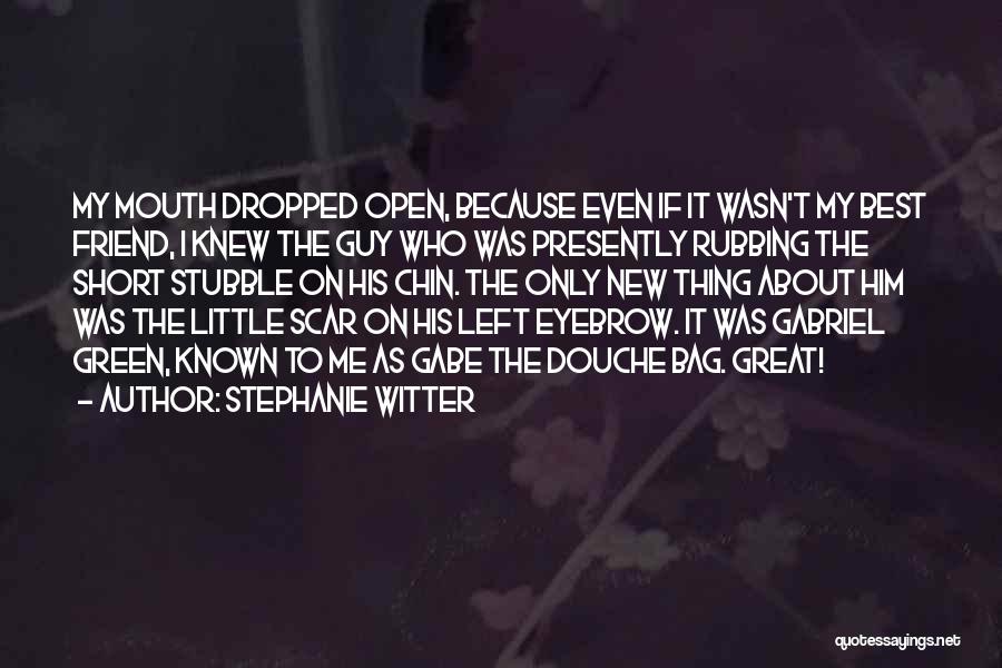 Stephanie Witter Quotes: My Mouth Dropped Open, Because Even If It Wasn't My Best Friend, I Knew The Guy Who Was Presently Rubbing