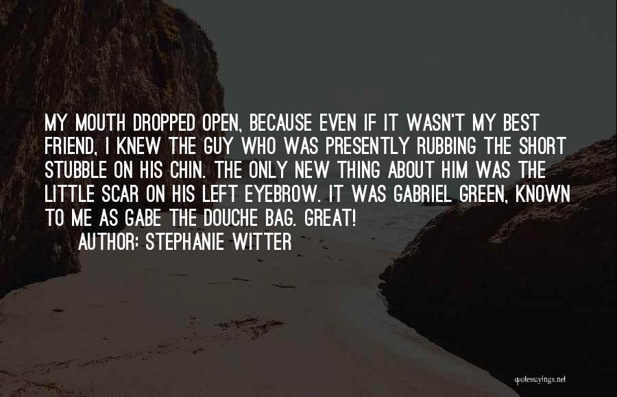 Stephanie Witter Quotes: My Mouth Dropped Open, Because Even If It Wasn't My Best Friend, I Knew The Guy Who Was Presently Rubbing