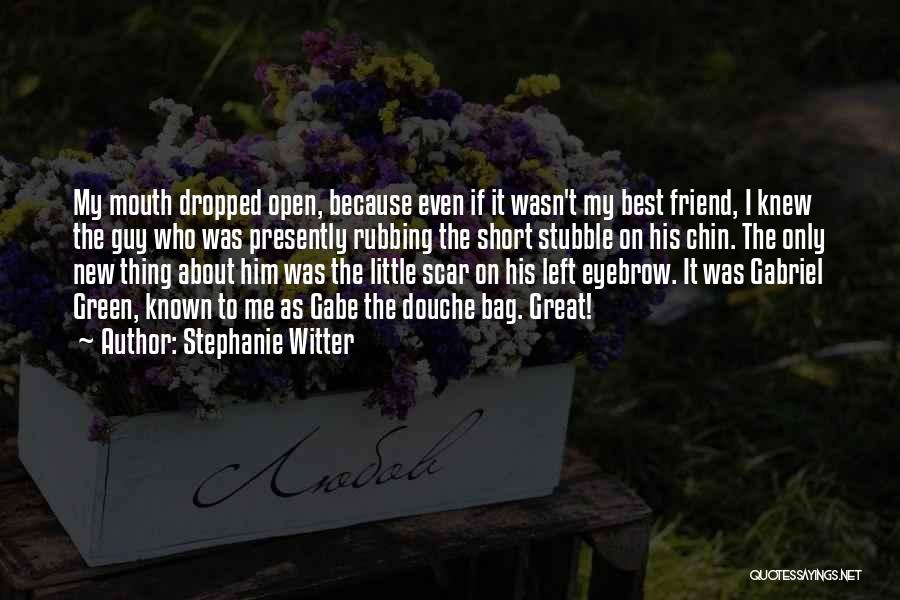 Stephanie Witter Quotes: My Mouth Dropped Open, Because Even If It Wasn't My Best Friend, I Knew The Guy Who Was Presently Rubbing